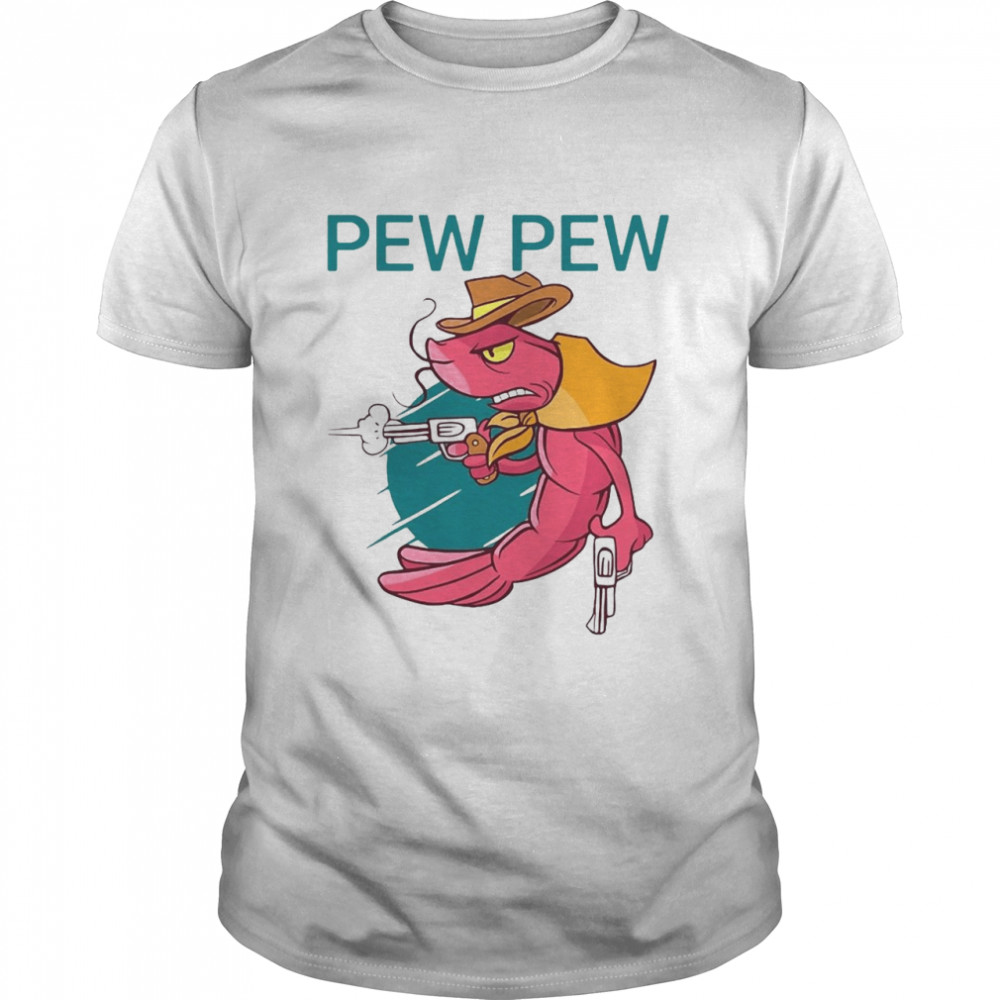 Pew Pew Gun Shrimp Funny Shirt