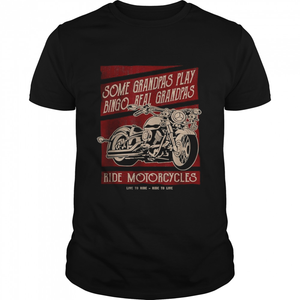 Some Grandpas Play Bingo Real Grandpas Ride Motorcycles T-Shirt