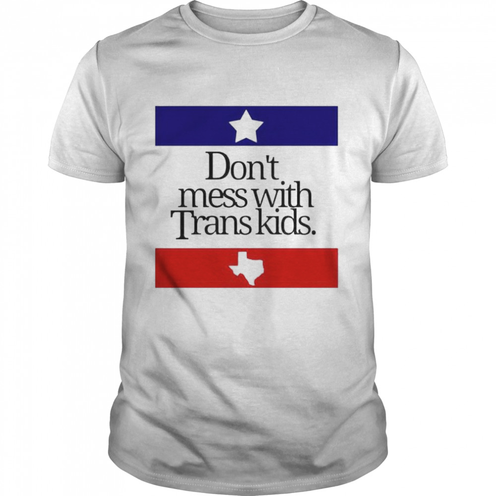 Texas don’t mess with trans kids shirt