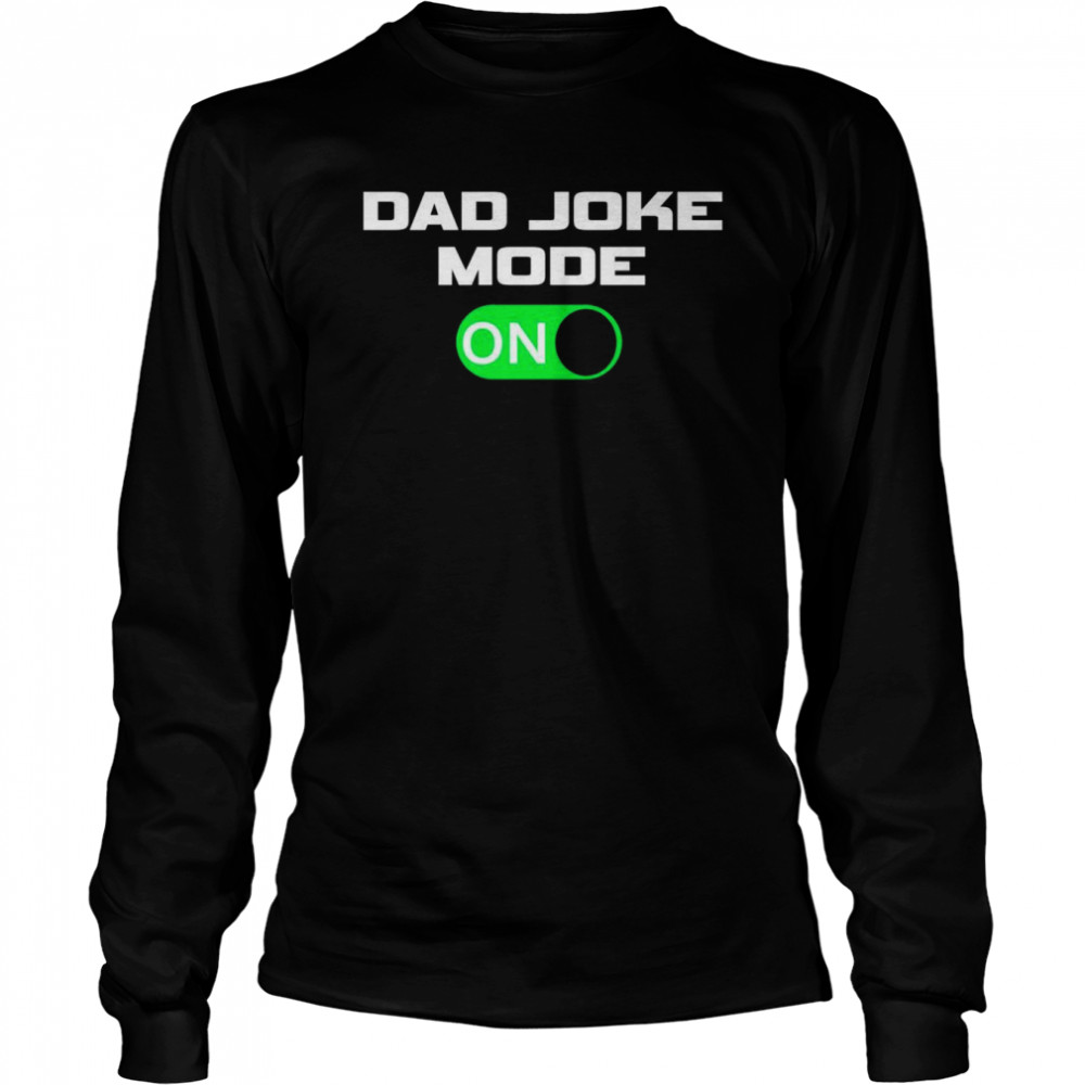 Dad Joke Mode ON Long Sleeved T-shirt