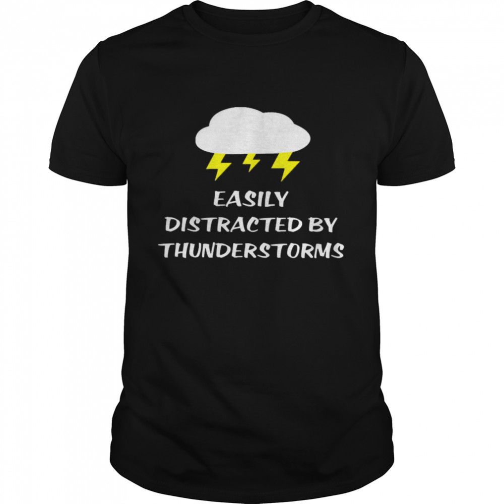 Easily Distracted By Thunderstorms Shirt