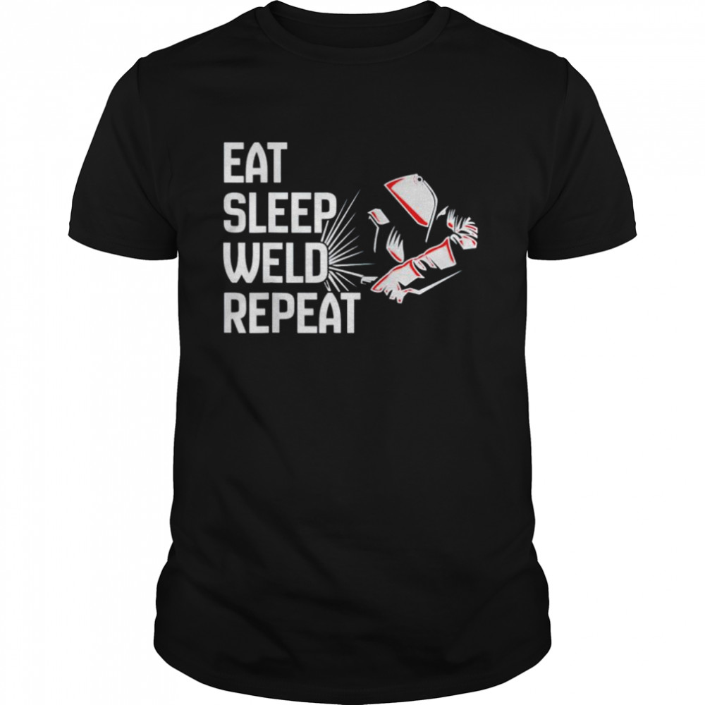 eat sleep weld repeat welder shirt