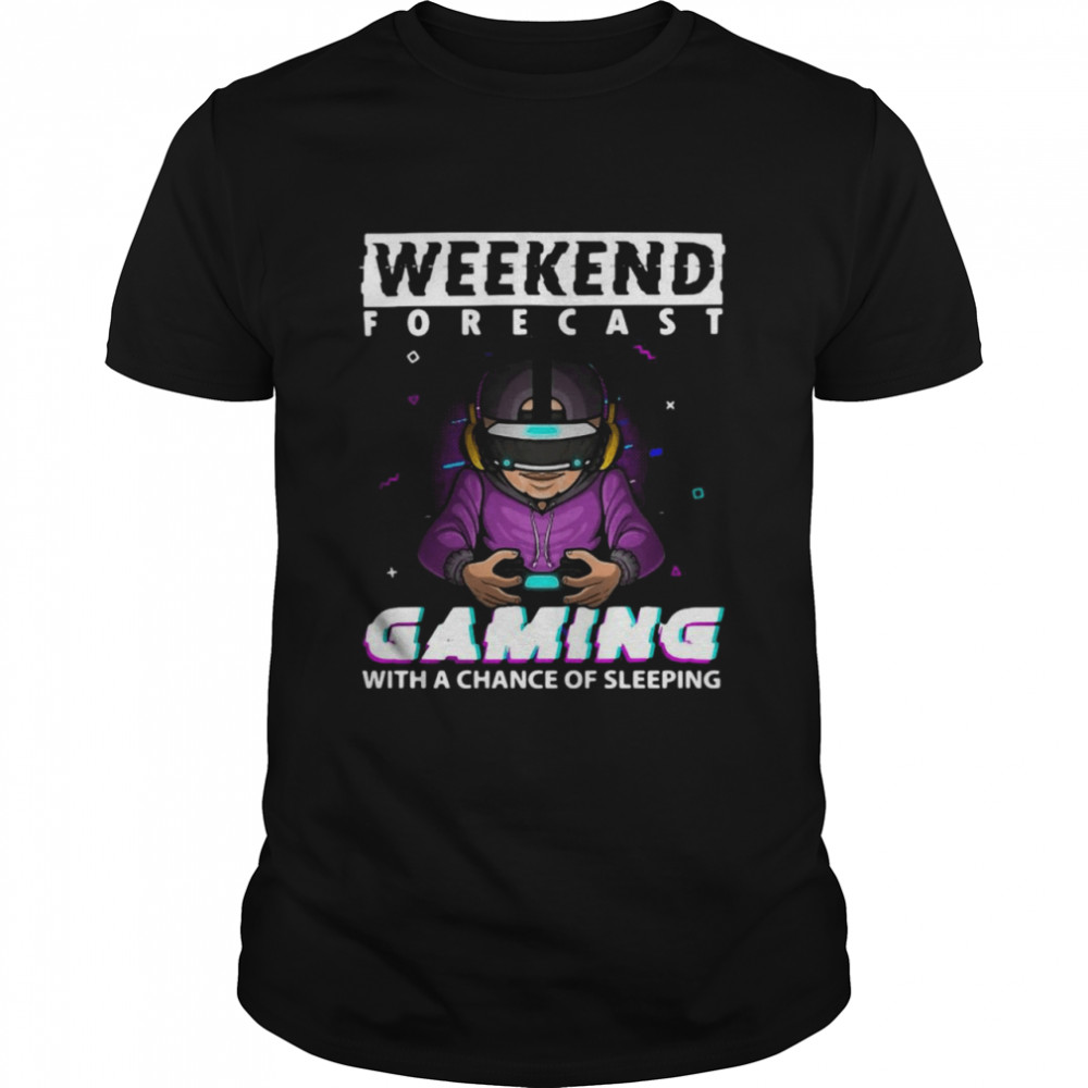Weekend Forecast Gaming With A Chance Of Sleeping Video Game Shirt