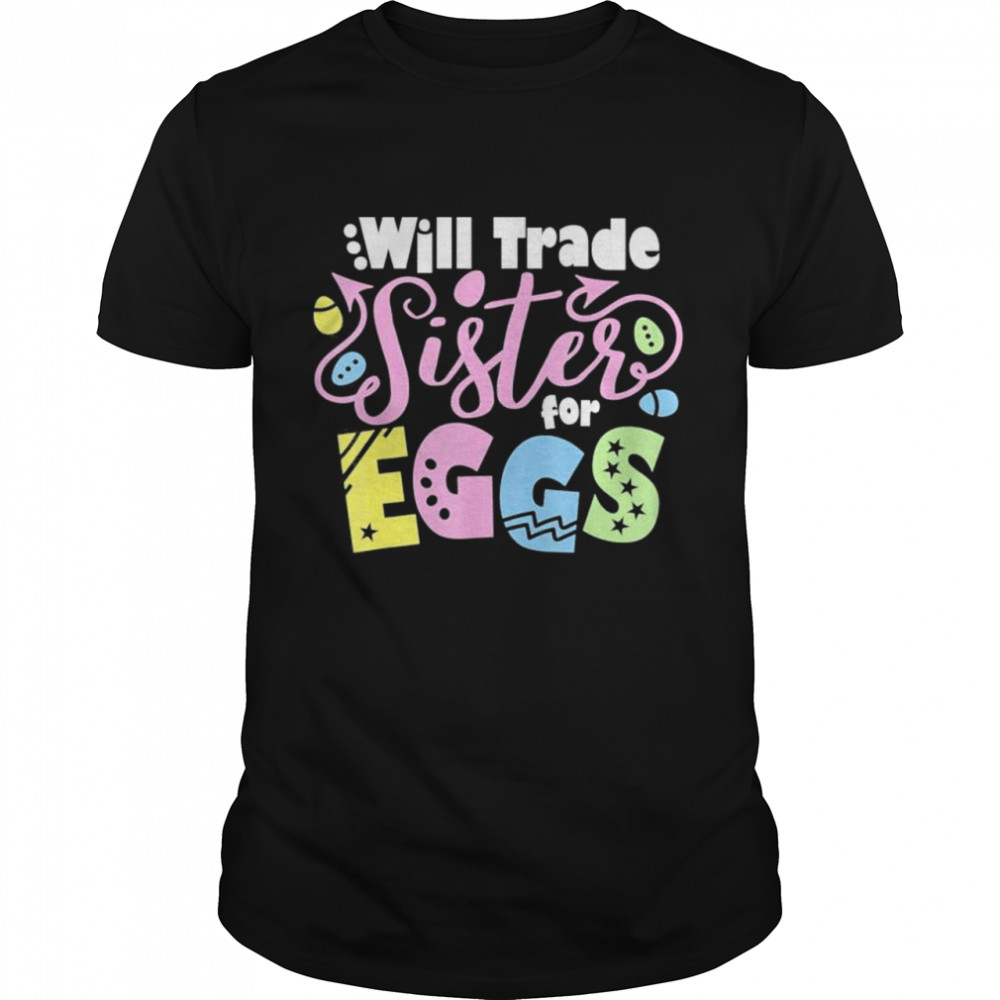 Will Trade Sister for Eggs Easter Day Kids Toddler Costume shirt