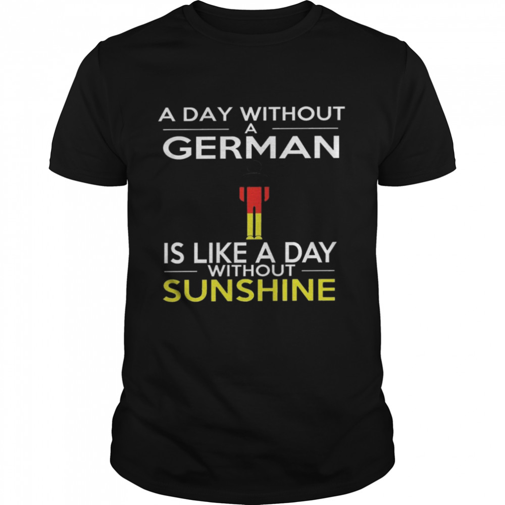 A day without a german is like a day without sunshine shirt