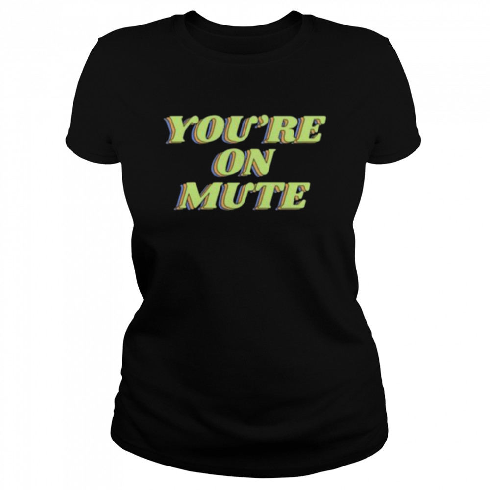 Barstool sports store merch you’re on mute shirt Classic Women's T-shirt