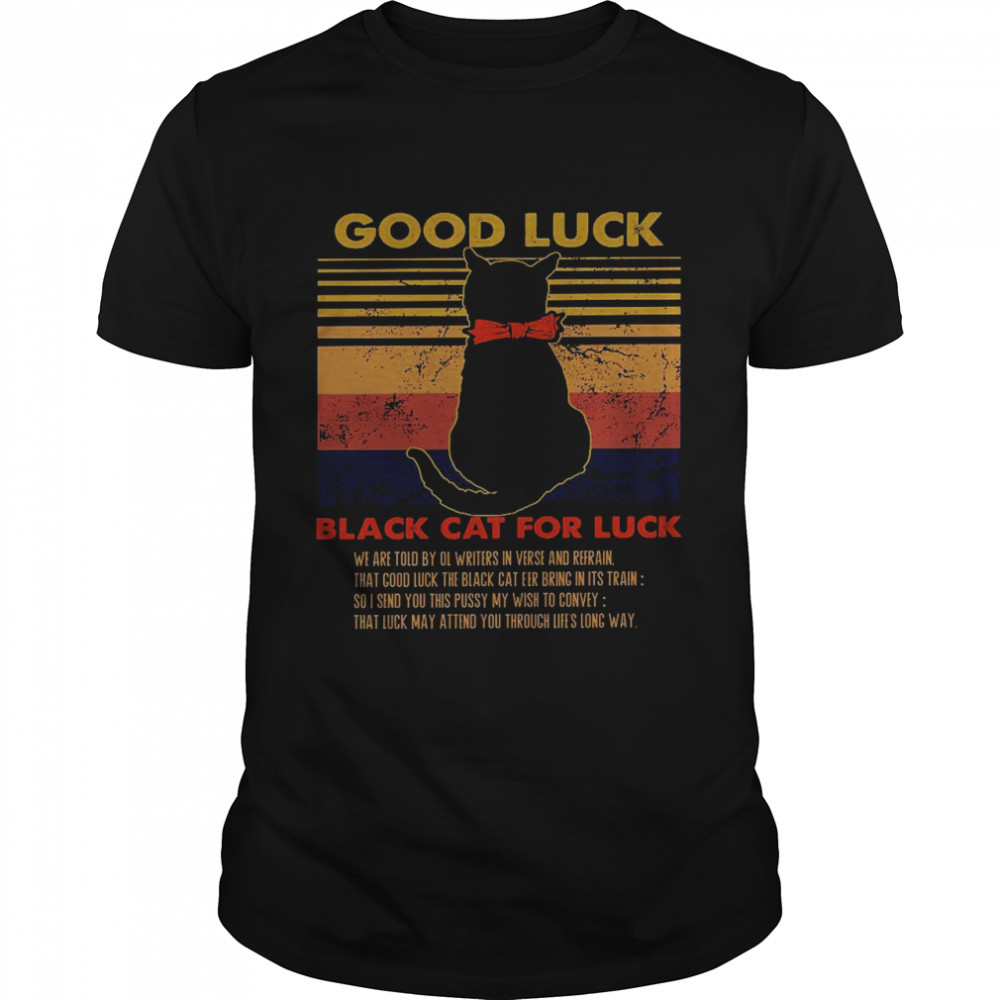 Good luck black cat for luck we are told by ol writers in verse and refrain shirt