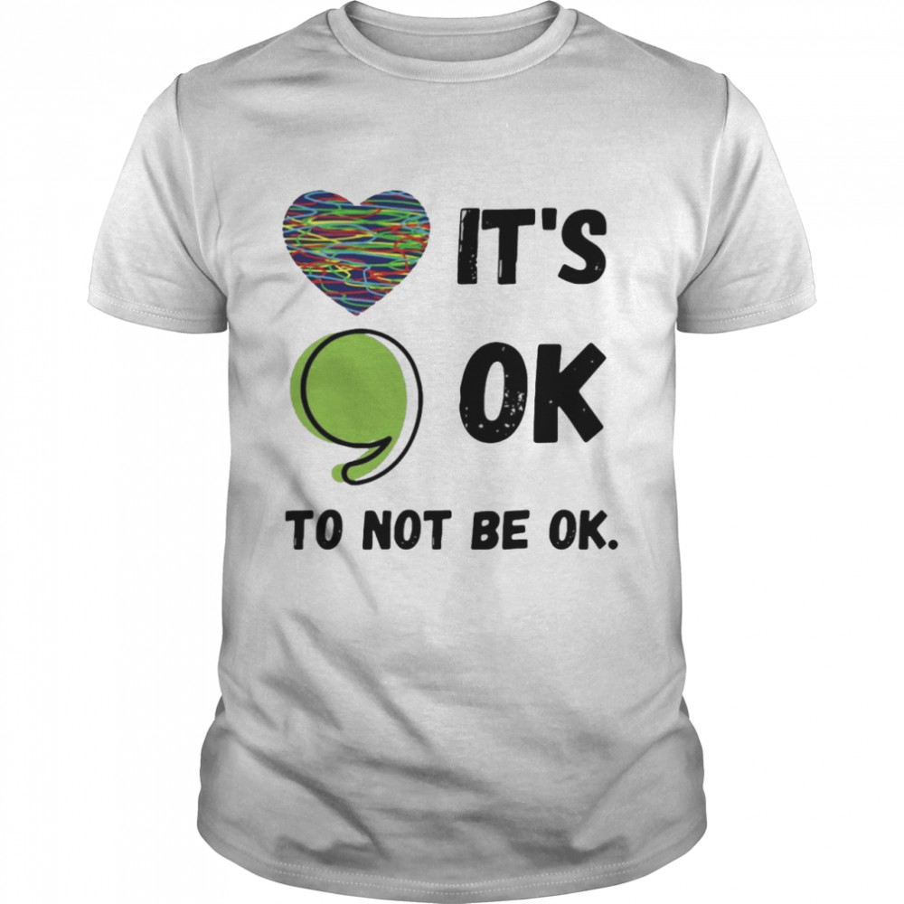 It’s Okay To Not Be Okay Mental Health Awareness Depression Shirt
