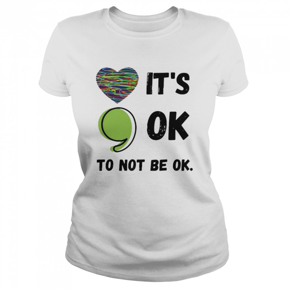 It’s Okay To Not Be Okay Mental Health Awareness Depression Classic Women's T-shirt