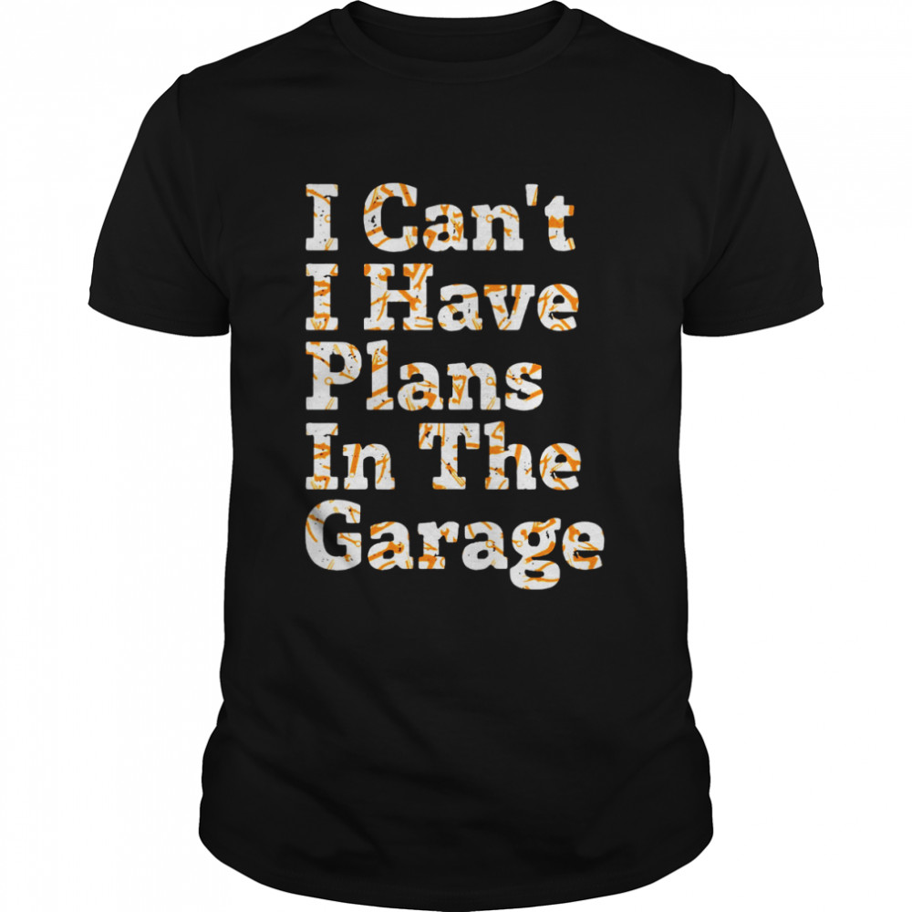 Lustiges Zitat mit Aufschrift I Can’t I Have Plans In The Garage Langarmshirt Shirt