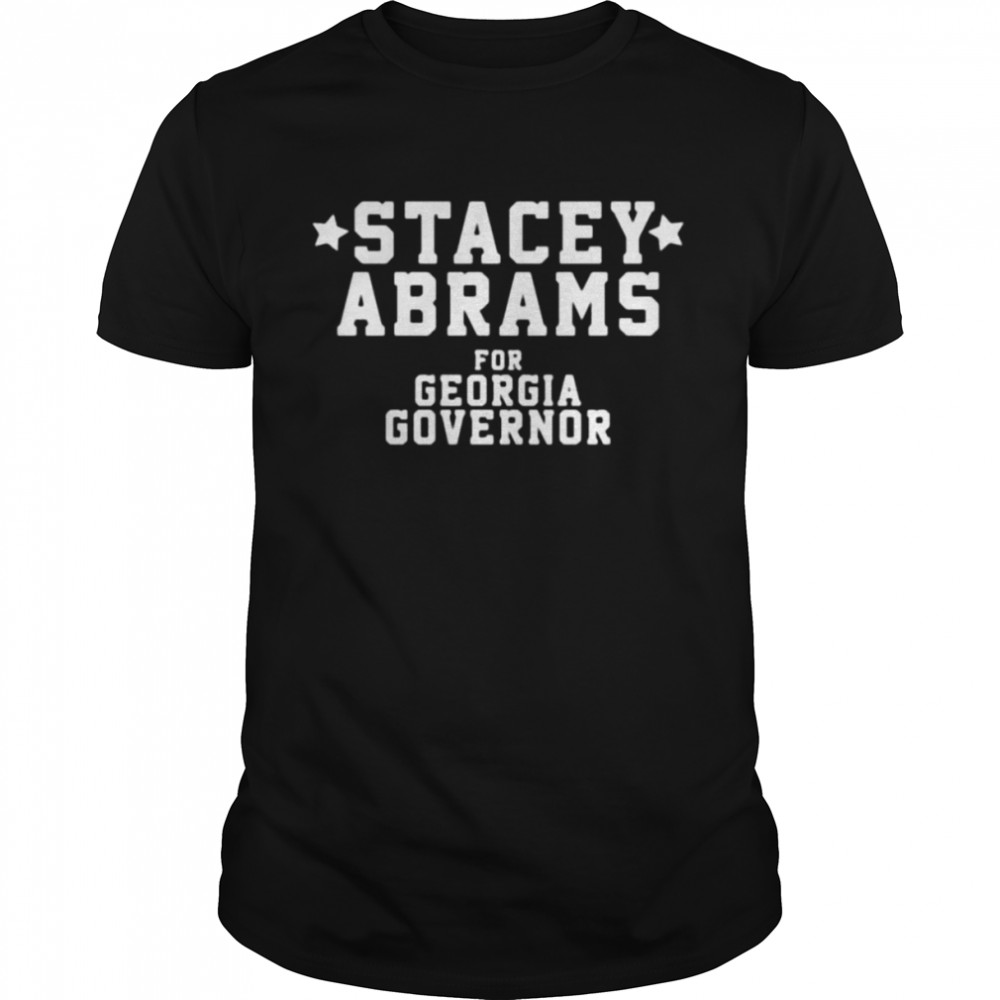 Stacey Abrams For Georgia Governor Shirt