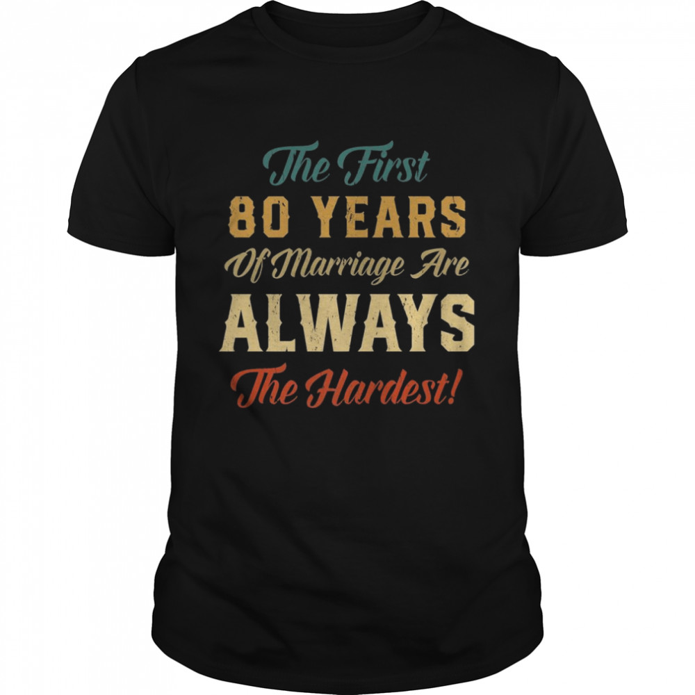 The First 80 Years Of Marriage 80th Wedding Anniversary Shirt