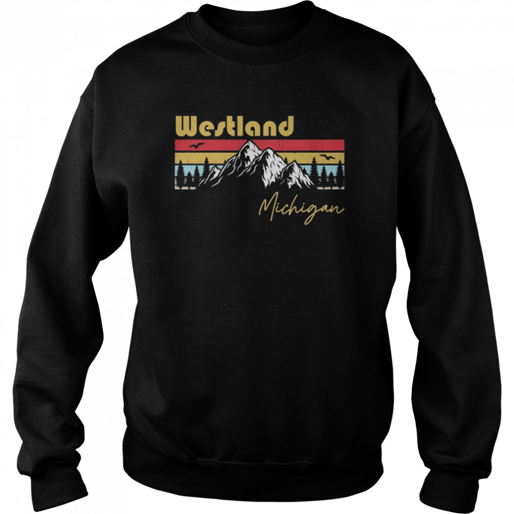 Westland Michigan Roots Hometown Vintage Home State Pride Unisex Sweatshirt