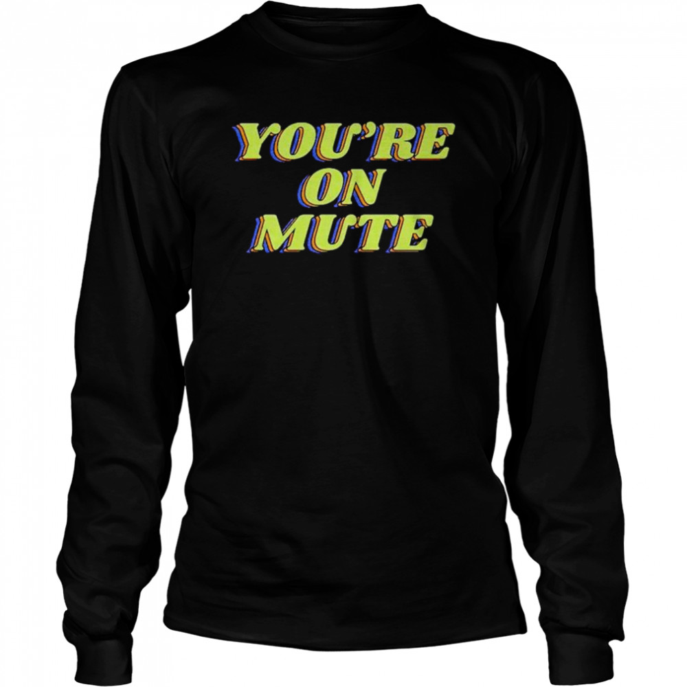 youre on mute shirt Long Sleeved T-shirt