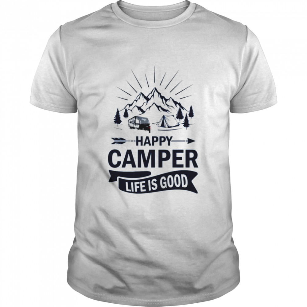Happy Camper life is good shirt