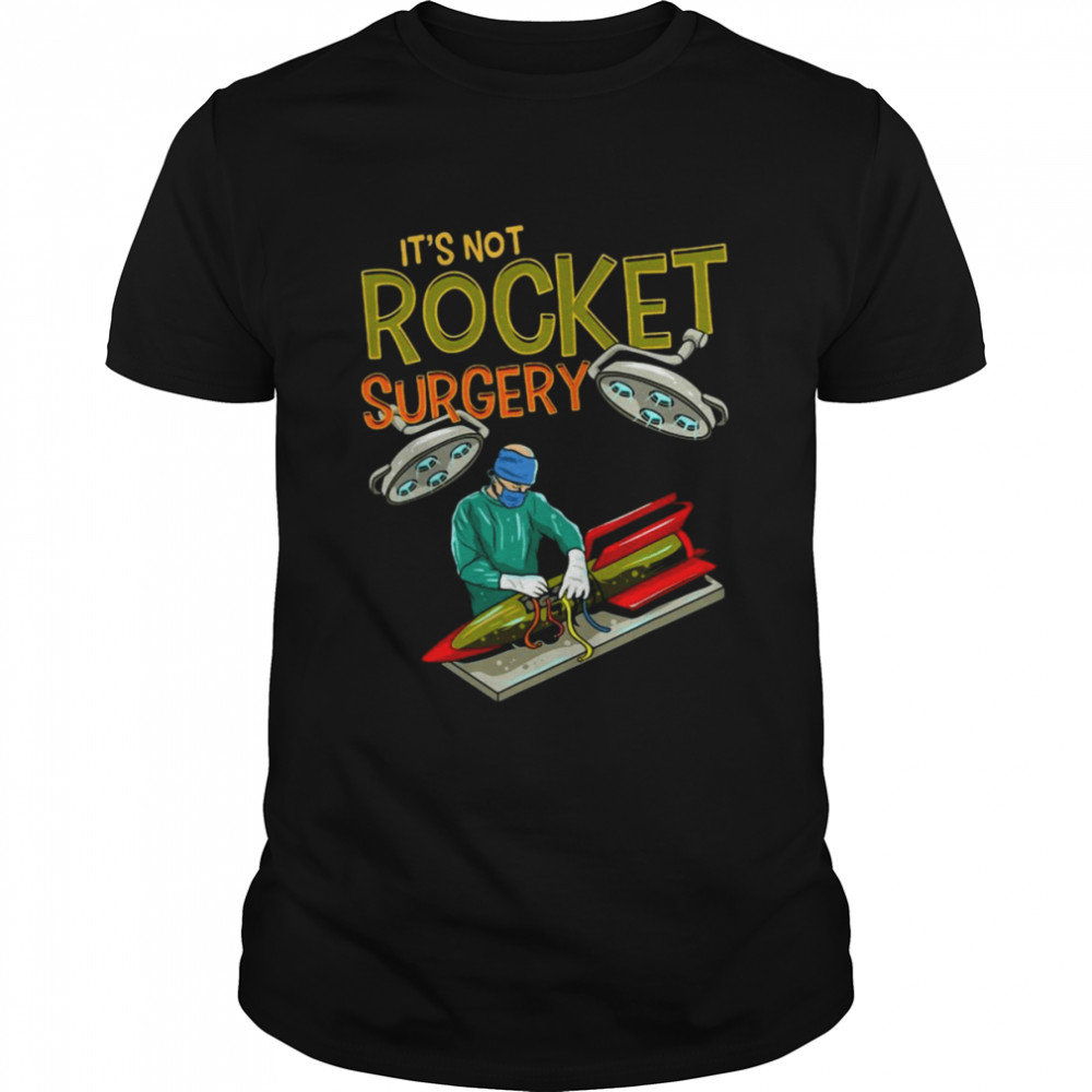 It’s Not Rocket Surgery Funny Pun Surgeon Doctor Fun Gift Shirt