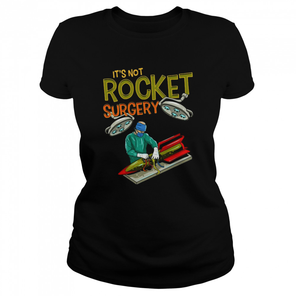 It’s Not Rocket Surgery Funny Pun Surgeon Doctor Fun Gift Classic Women's T-shirt