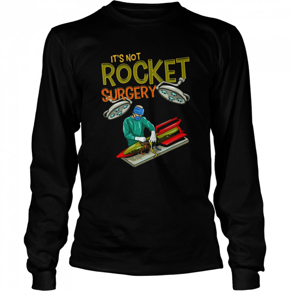 It’s Not Rocket Surgery Funny Pun Surgeon Doctor Fun Gift Long Sleeved T-shirt