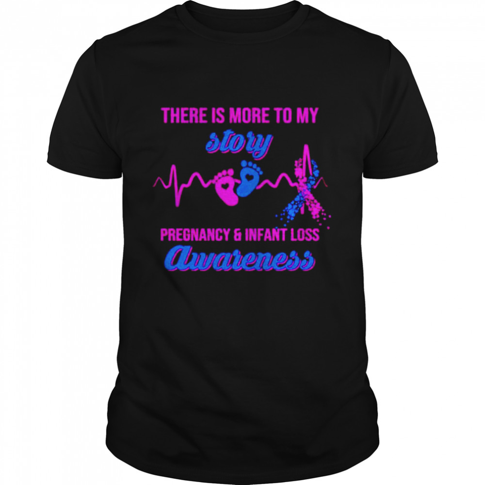 There is more to my story pregnancy and infant loss awareness shirt