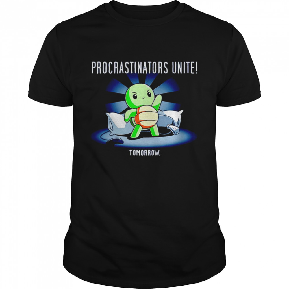Turtle Procrastinators Unite Tomorrow Shirt