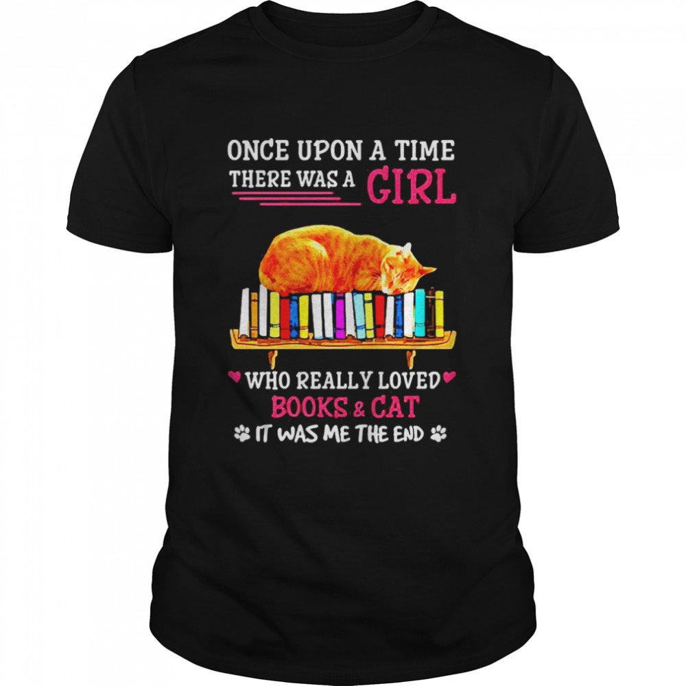 Cat Once Upon A Time There Was A Girl Who Really Loved Books And Black Cat Shirt