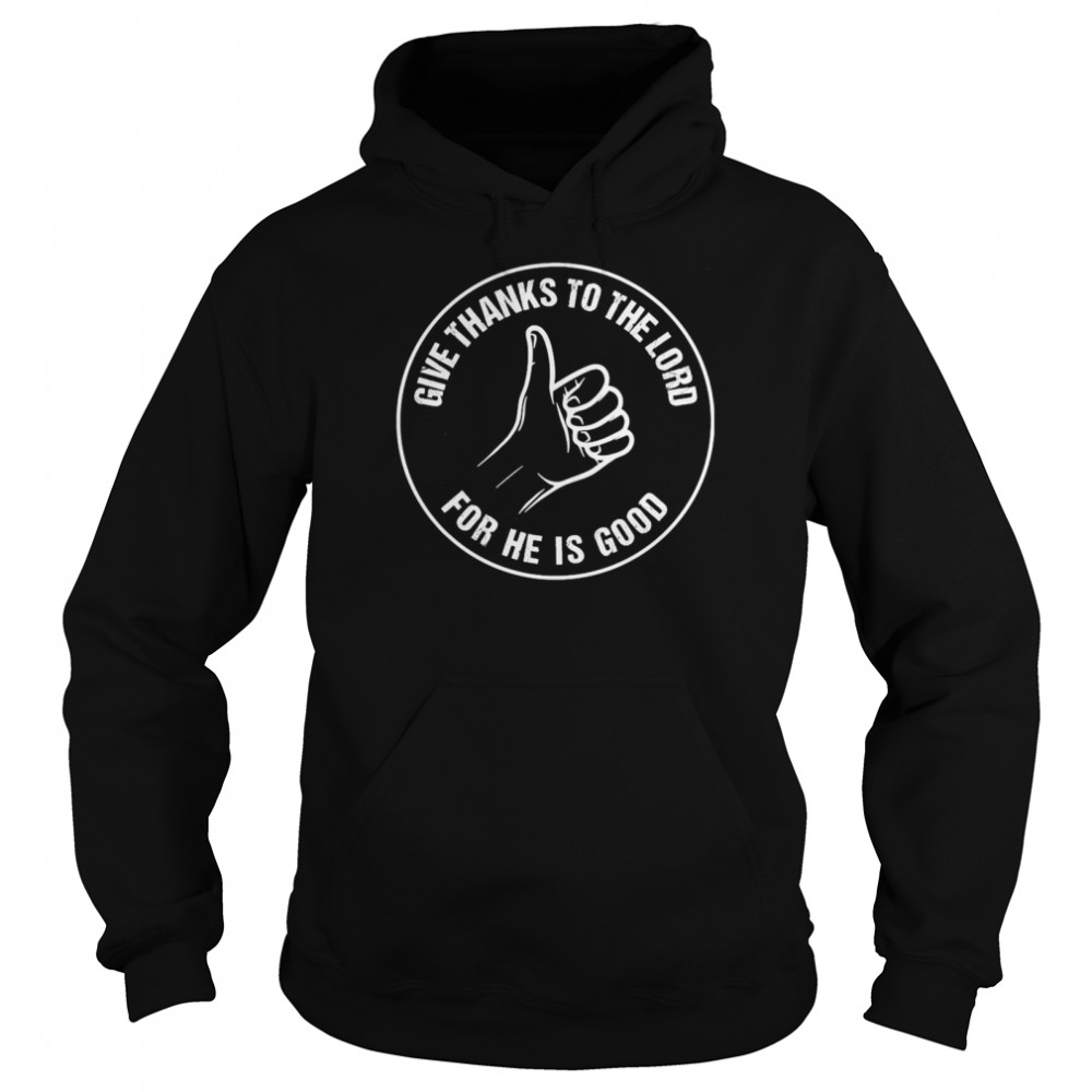Give Thanks To The Lord For He Is Good  Unisex Hoodie