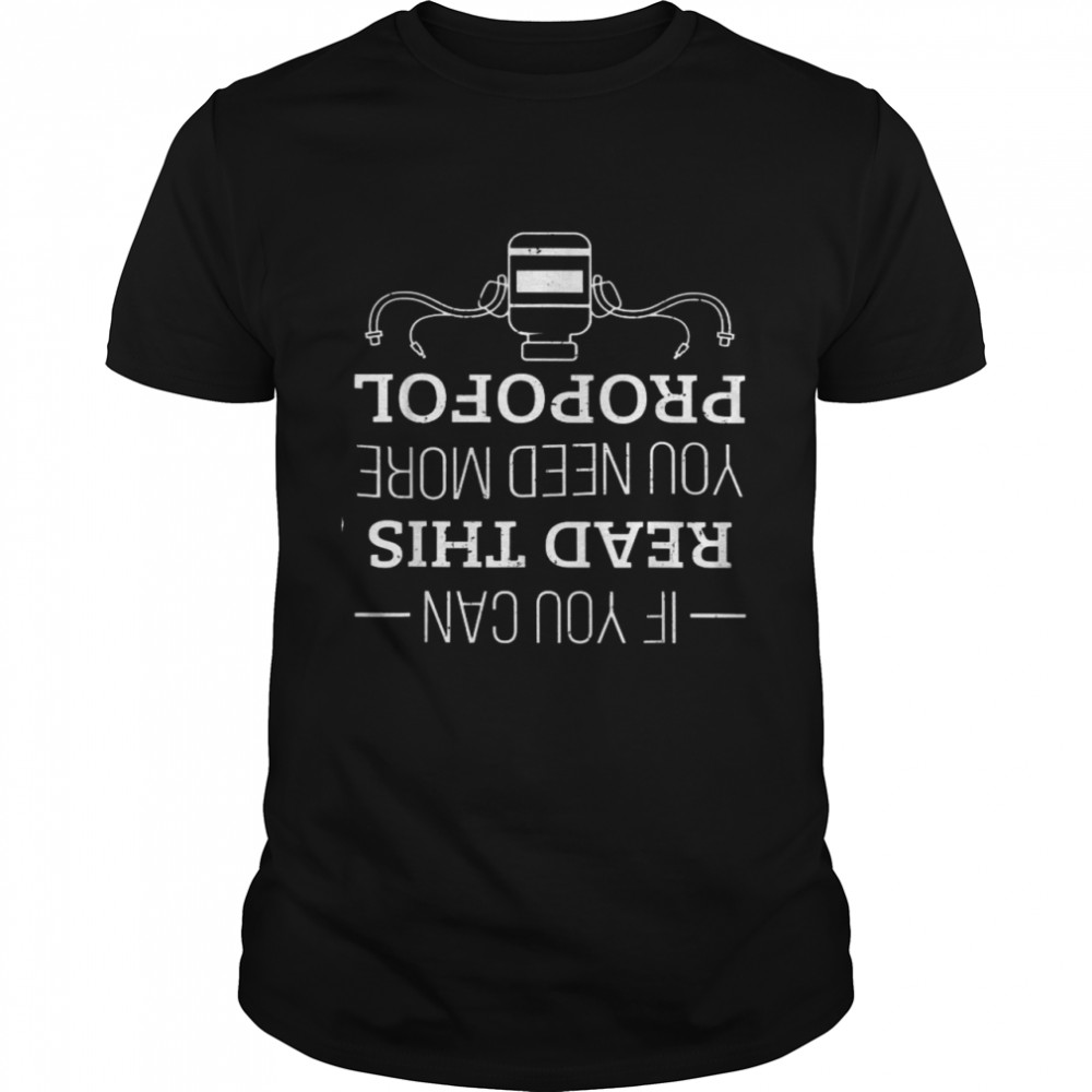 If You Can Read This You Need More Propofol Shirt