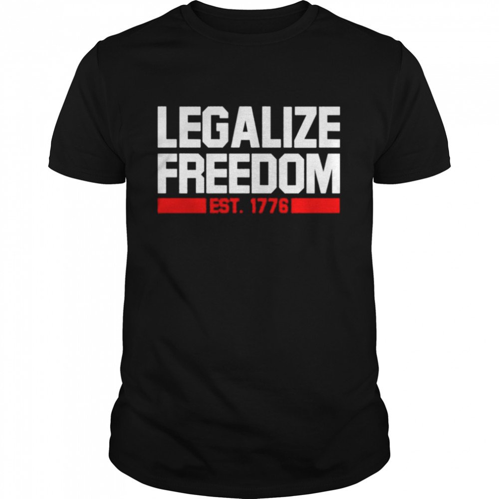 Legalize Freedom EST 1776 shirt