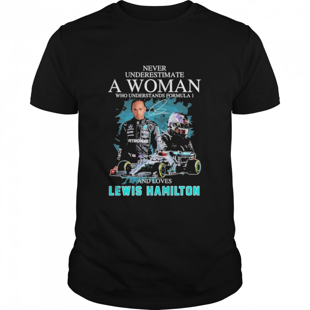 Never underestimate who understands formula 1 and loved lewis hamilton shirt