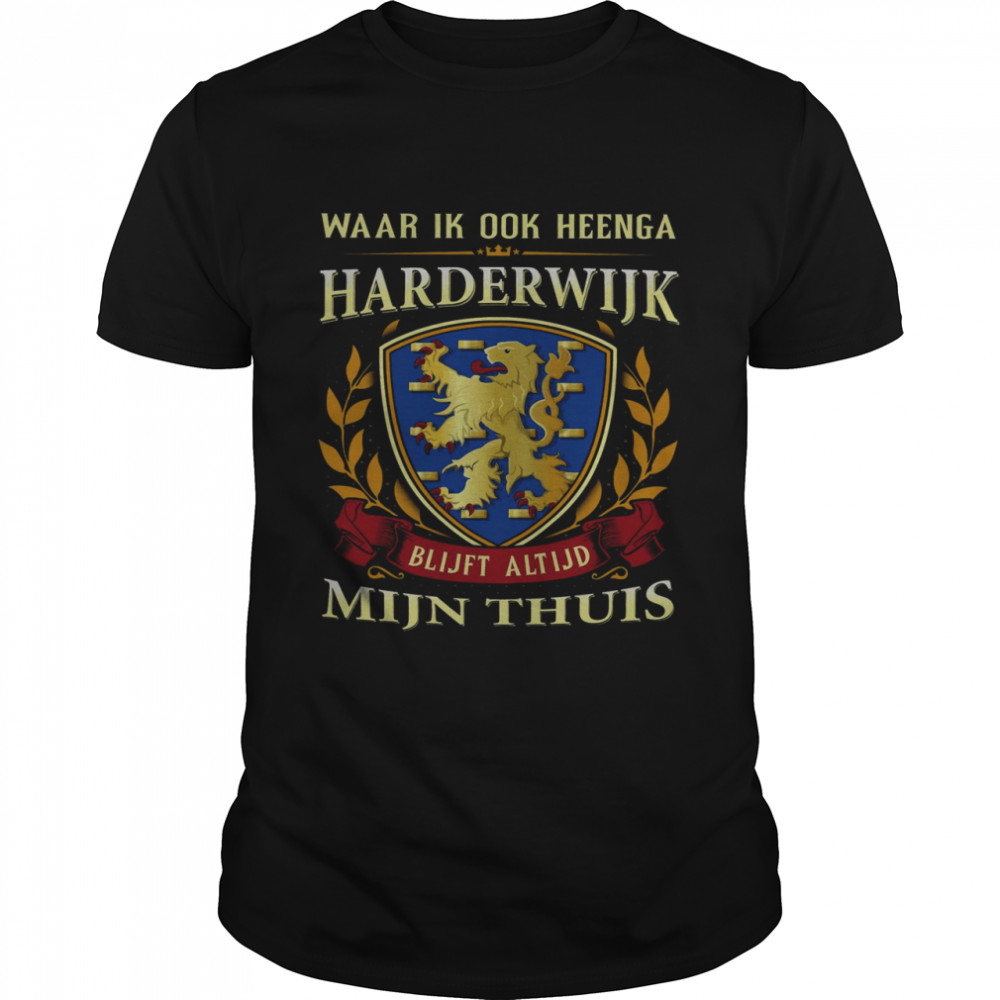 Waar Ik Ook Heenga Harderwijk Blijft Altijd Mijn Thuis Shirt