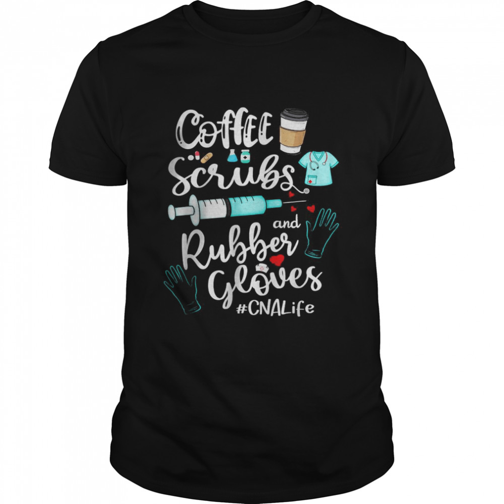 Coffee Scrubs And Rubber Gloves CNA Life T-Shirt