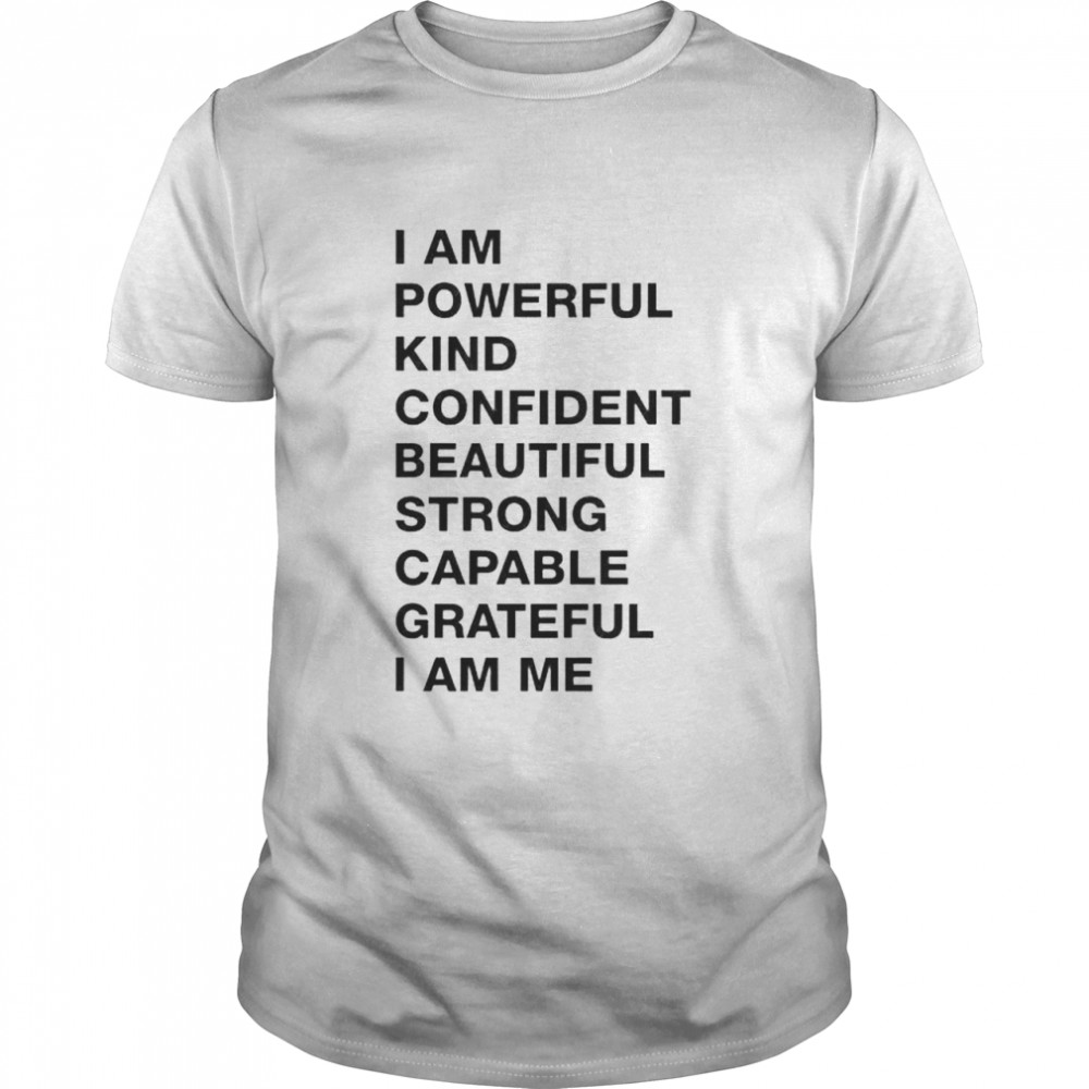 i am powerful kind confident beautiful strong capable shirt