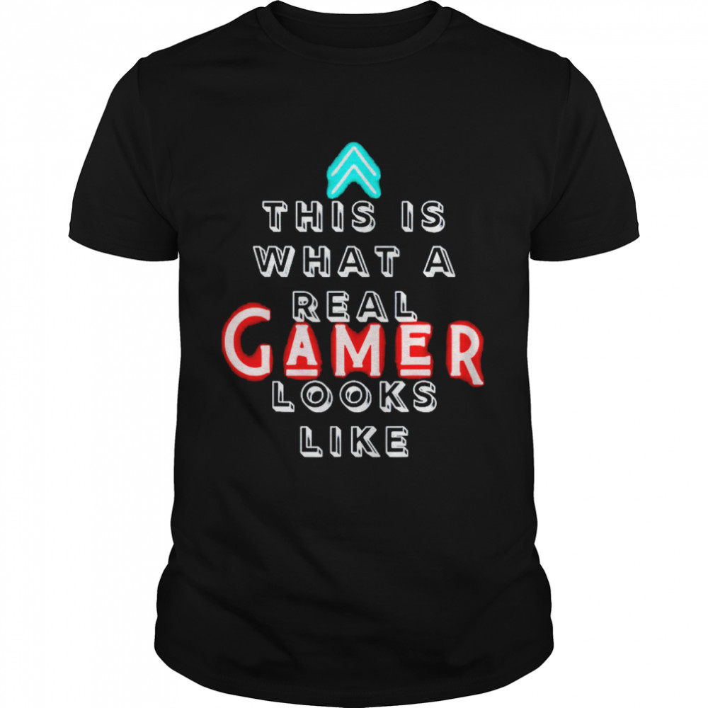 This is what a real gamer looks like shirt