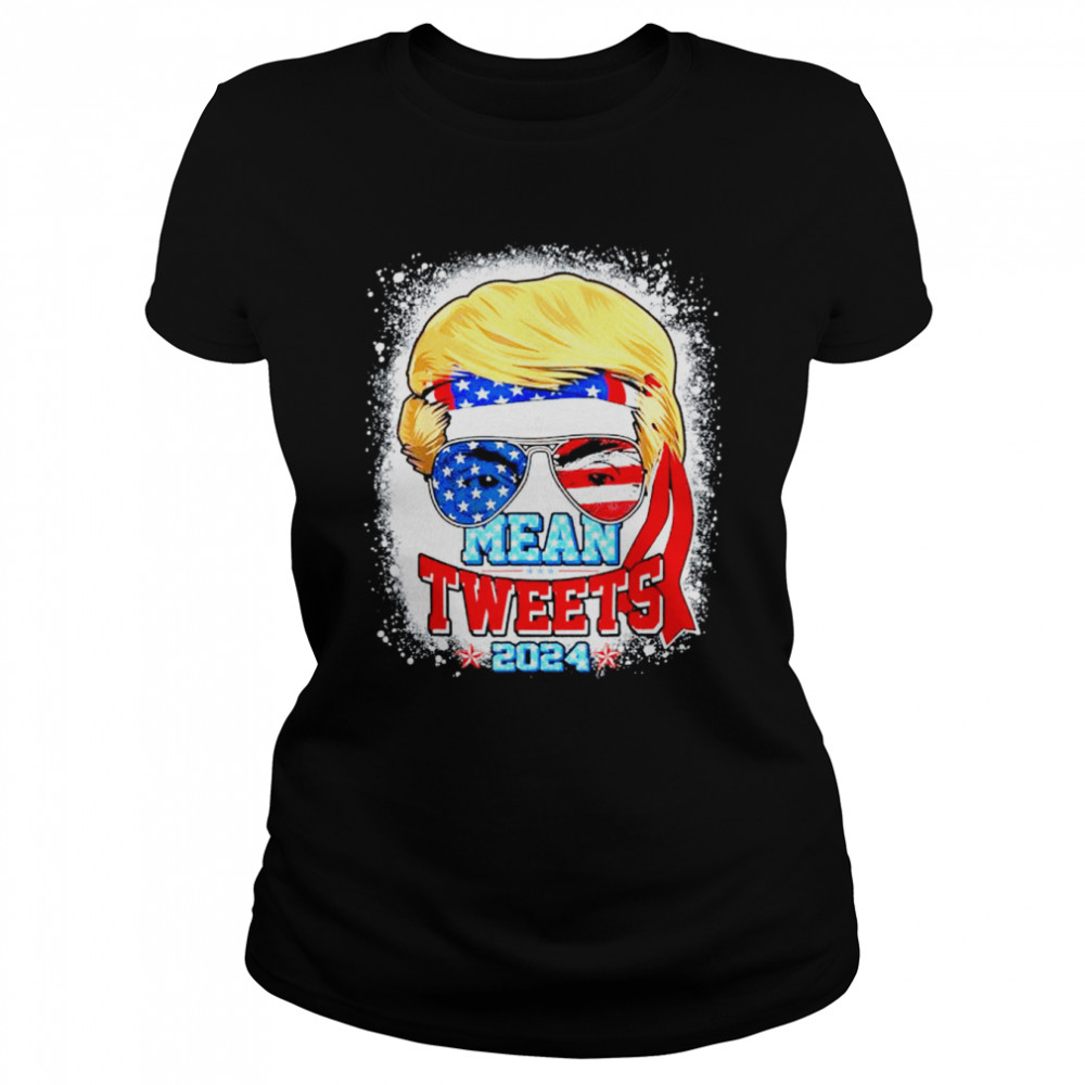 Trump Sunglasses 2024 Mean Tweets 4th of July Bleached Style shirt Classic Women's T-shirt