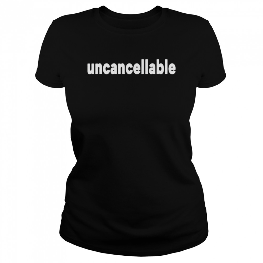 Uncancellable shirt Classic Women's T-shirt