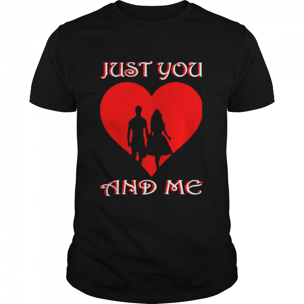 Valentine just you and me shirt