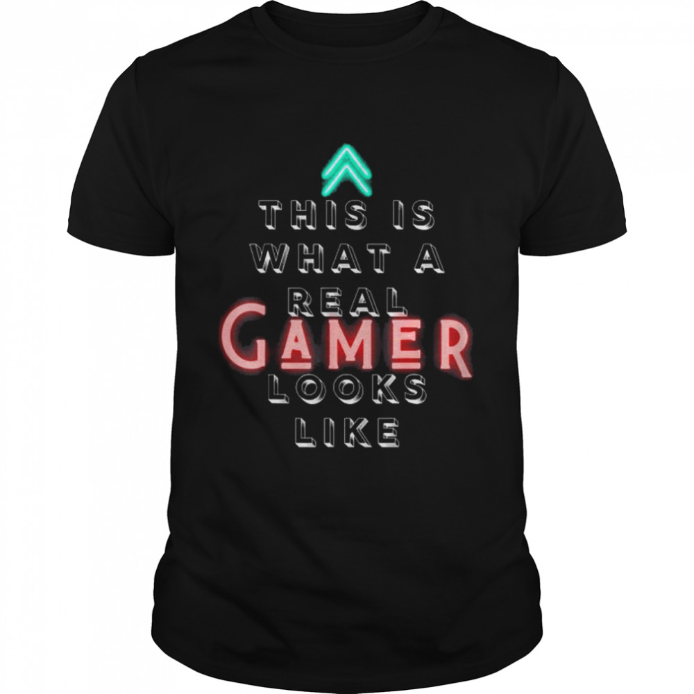 What a real gamer looks like shirt
