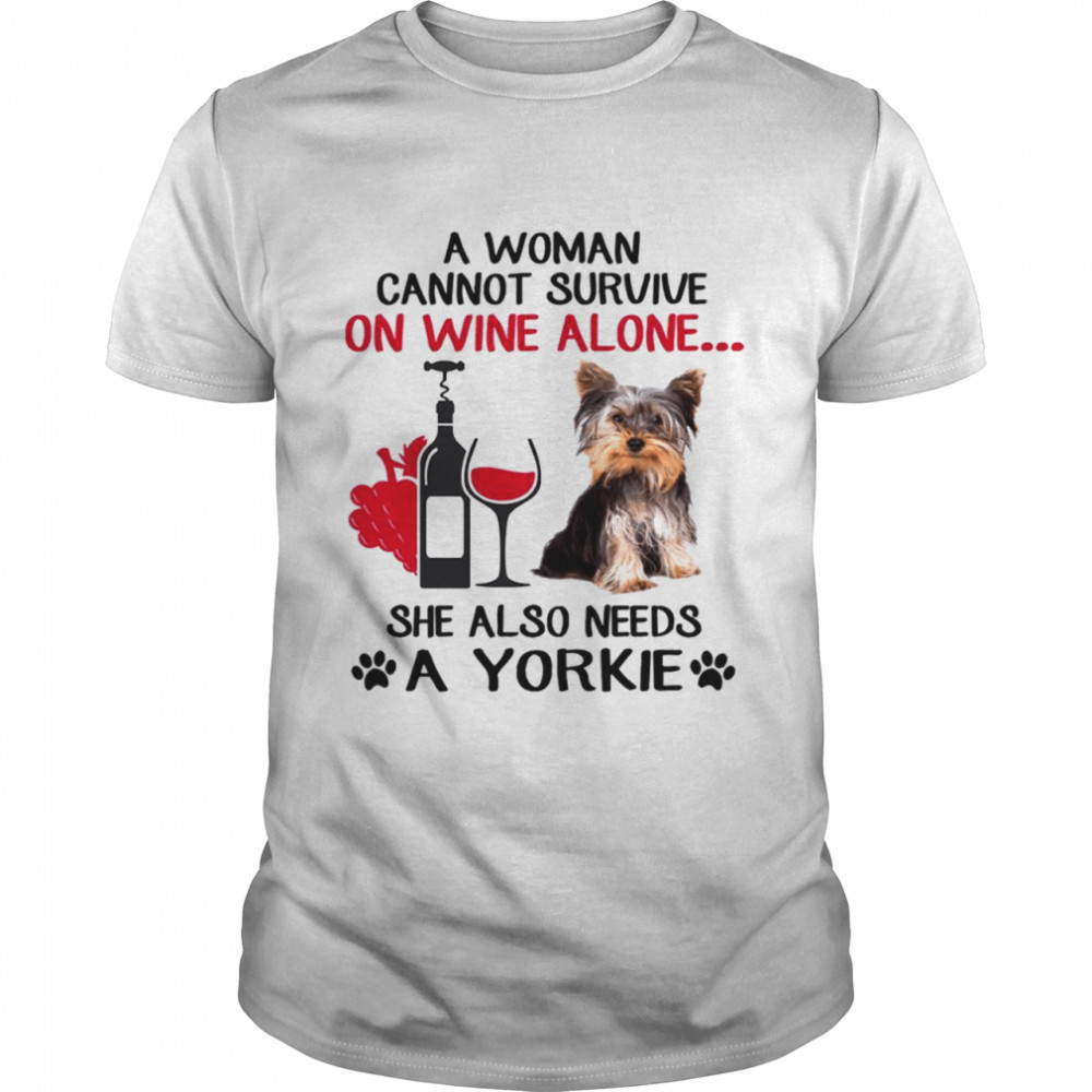A woman cannot survive on wine alone she also needs a yorkie shirt Classic Men's T-shirt