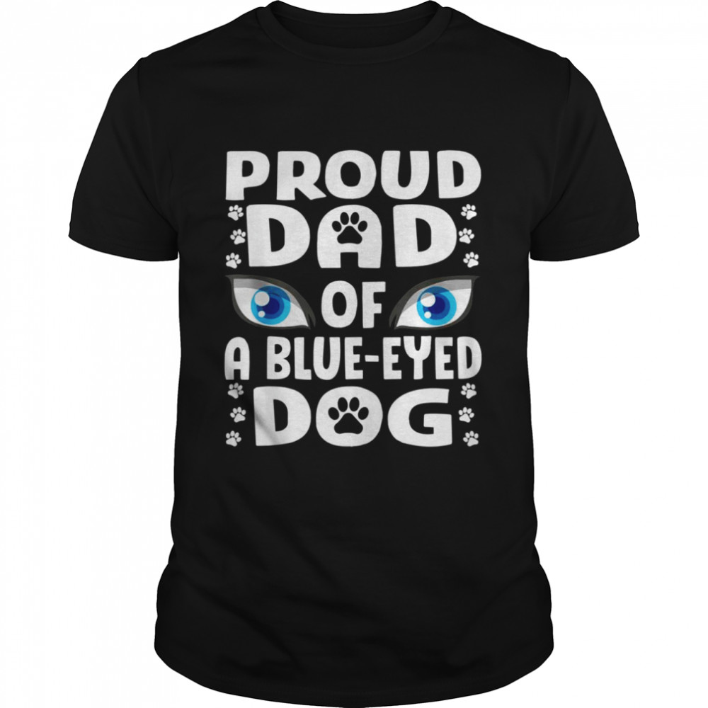 Blue Eyed Dog Dad Siberian Husky Papa Cute Dog Eyes Shirt