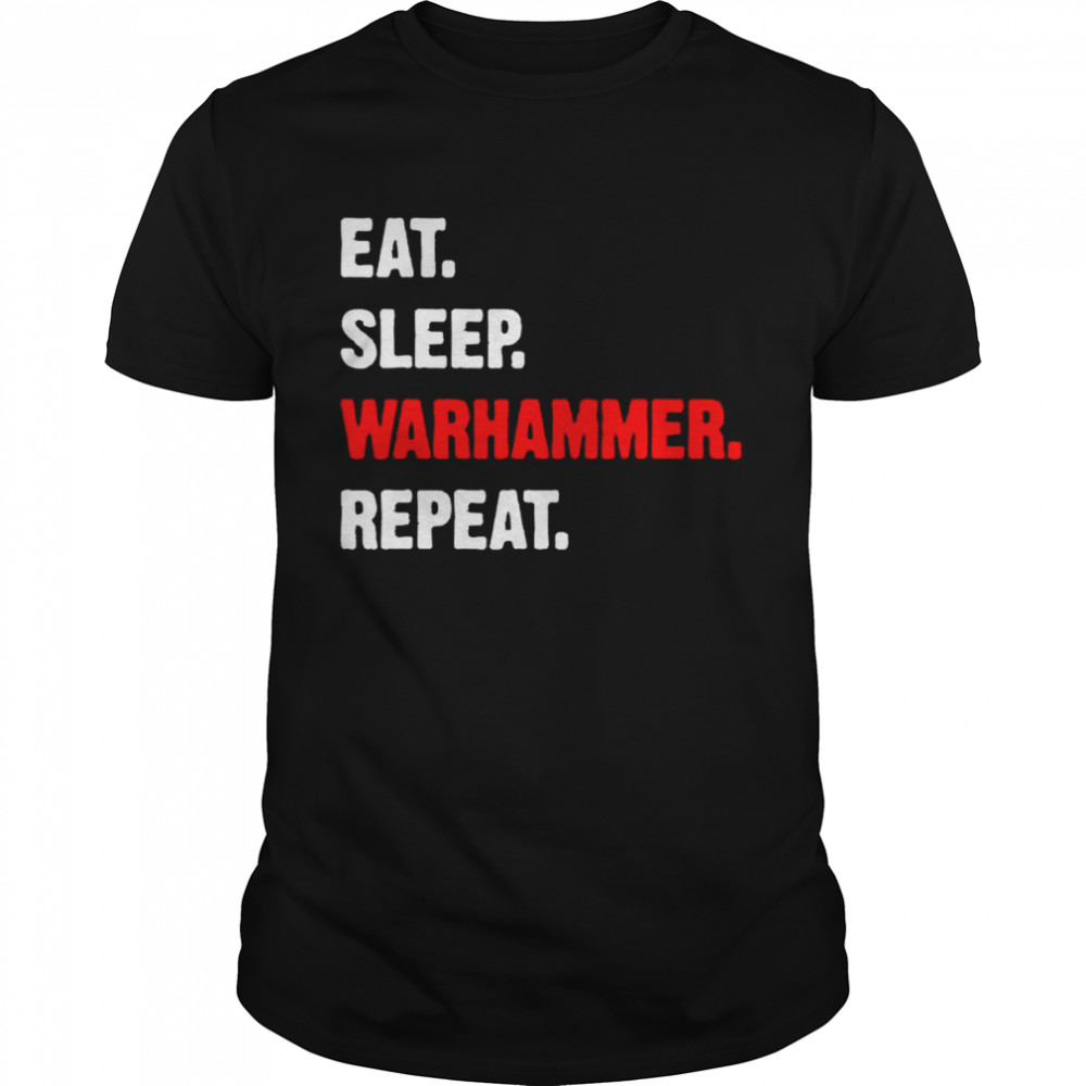 Eat sleeps warhammers repeats shirt