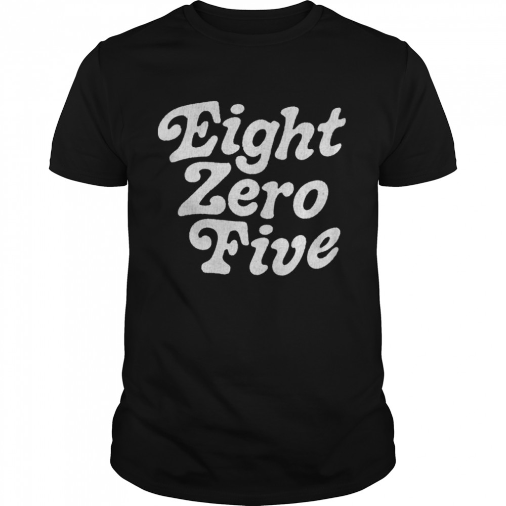 Eight zero five shirt