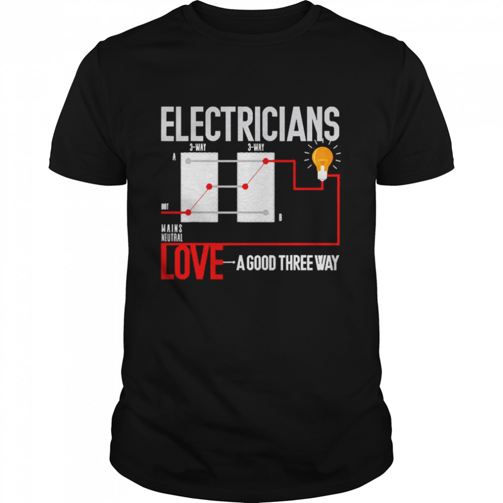 Electrician Pun Love A Good Three Way Shirt