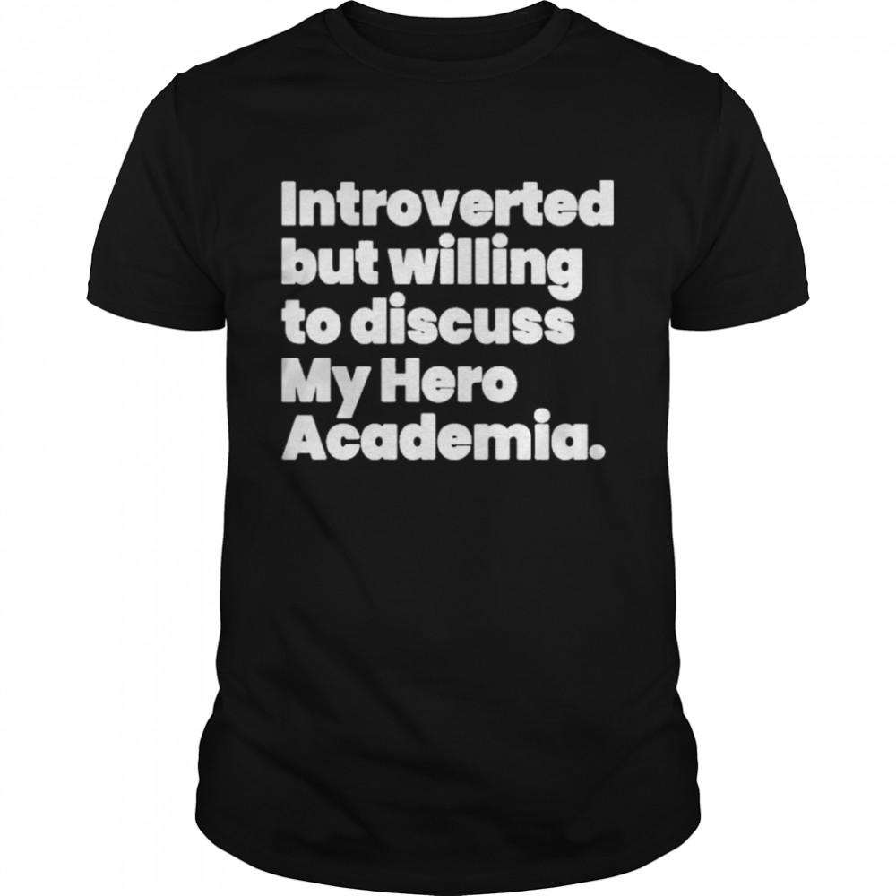 Elle cross introverted but willing to discuss my hero academia shirt