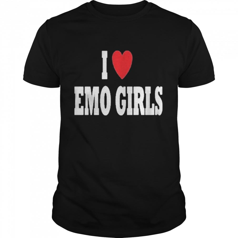 I Love Emo Girls shirt
