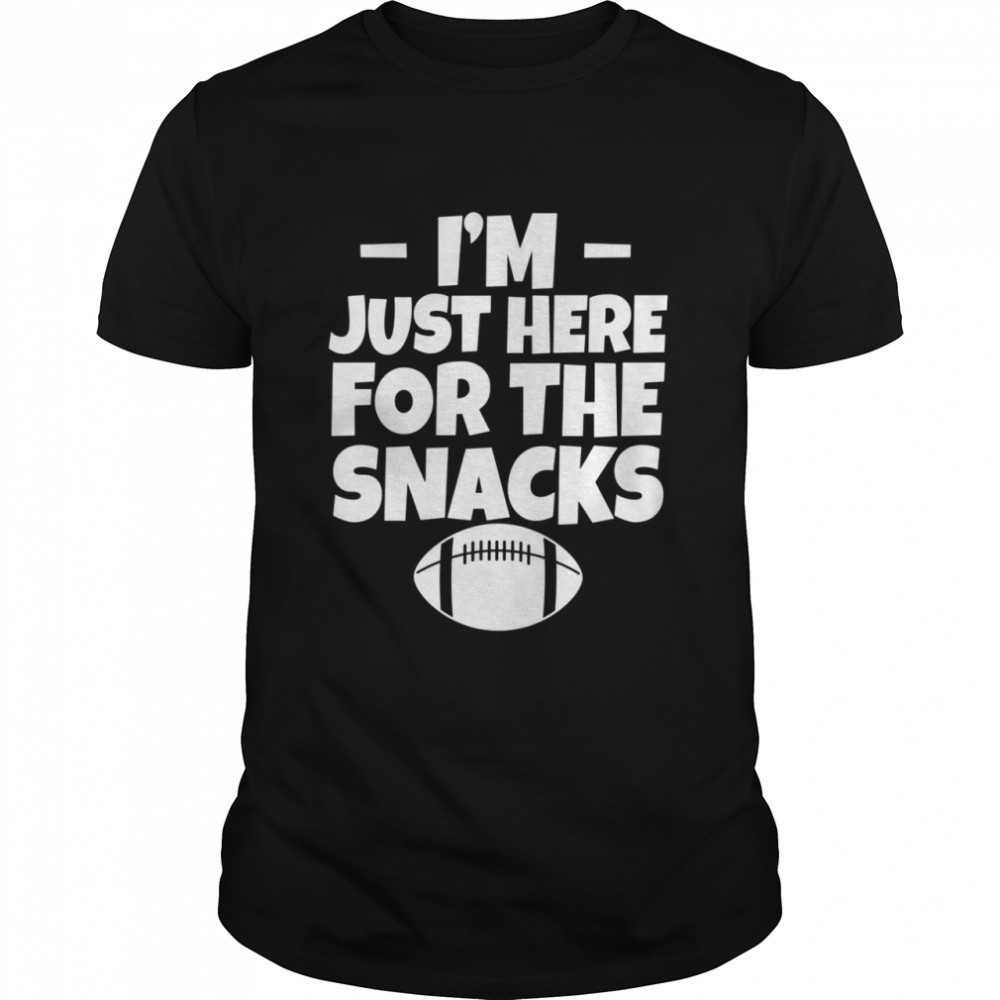 I’m Just Here For The Snacks shirt