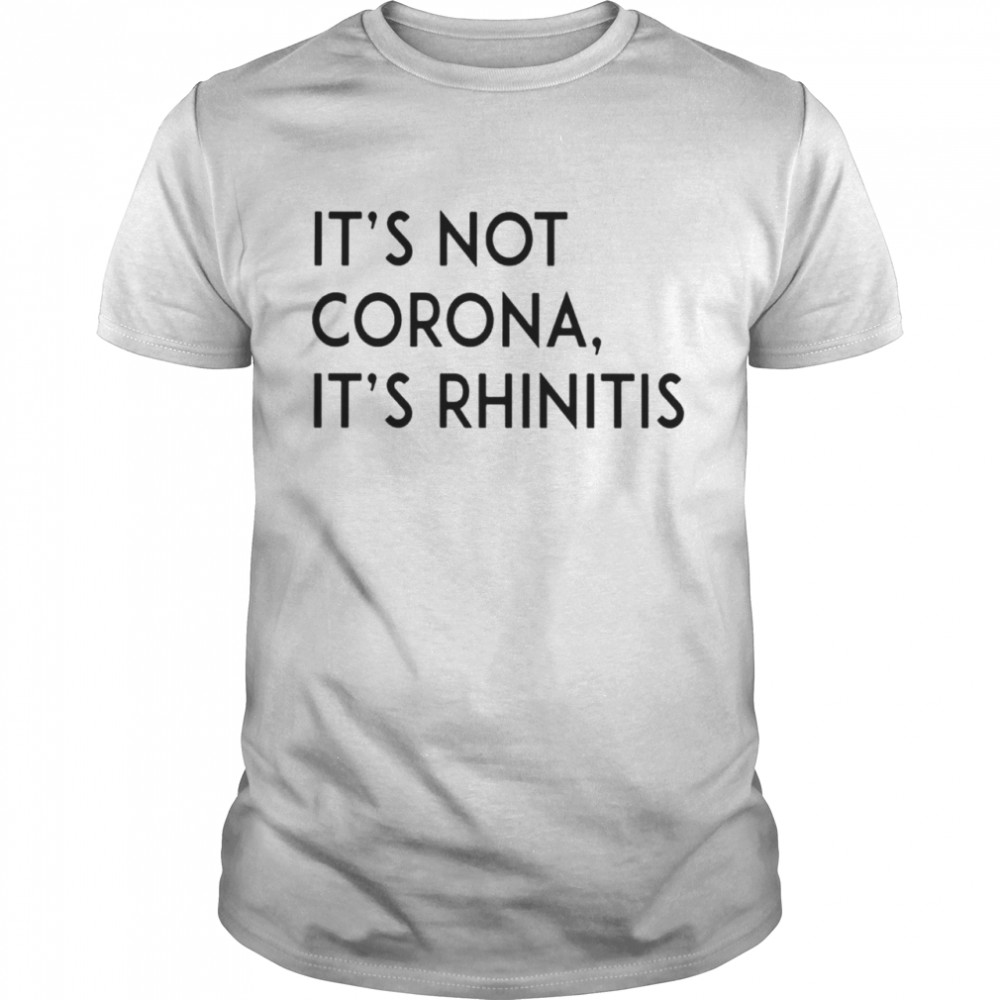 Its not corona its rhinitis shirt