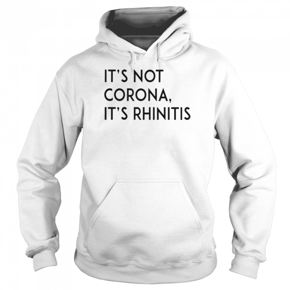 Its not corona its rhinitis shirt Unisex Hoodie