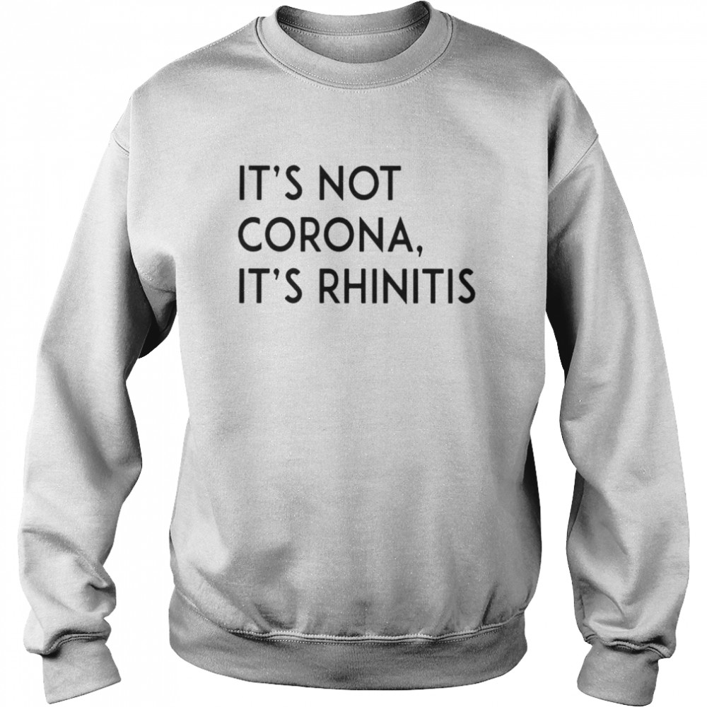 Its not corona its rhinitis shirt Unisex Sweatshirt
