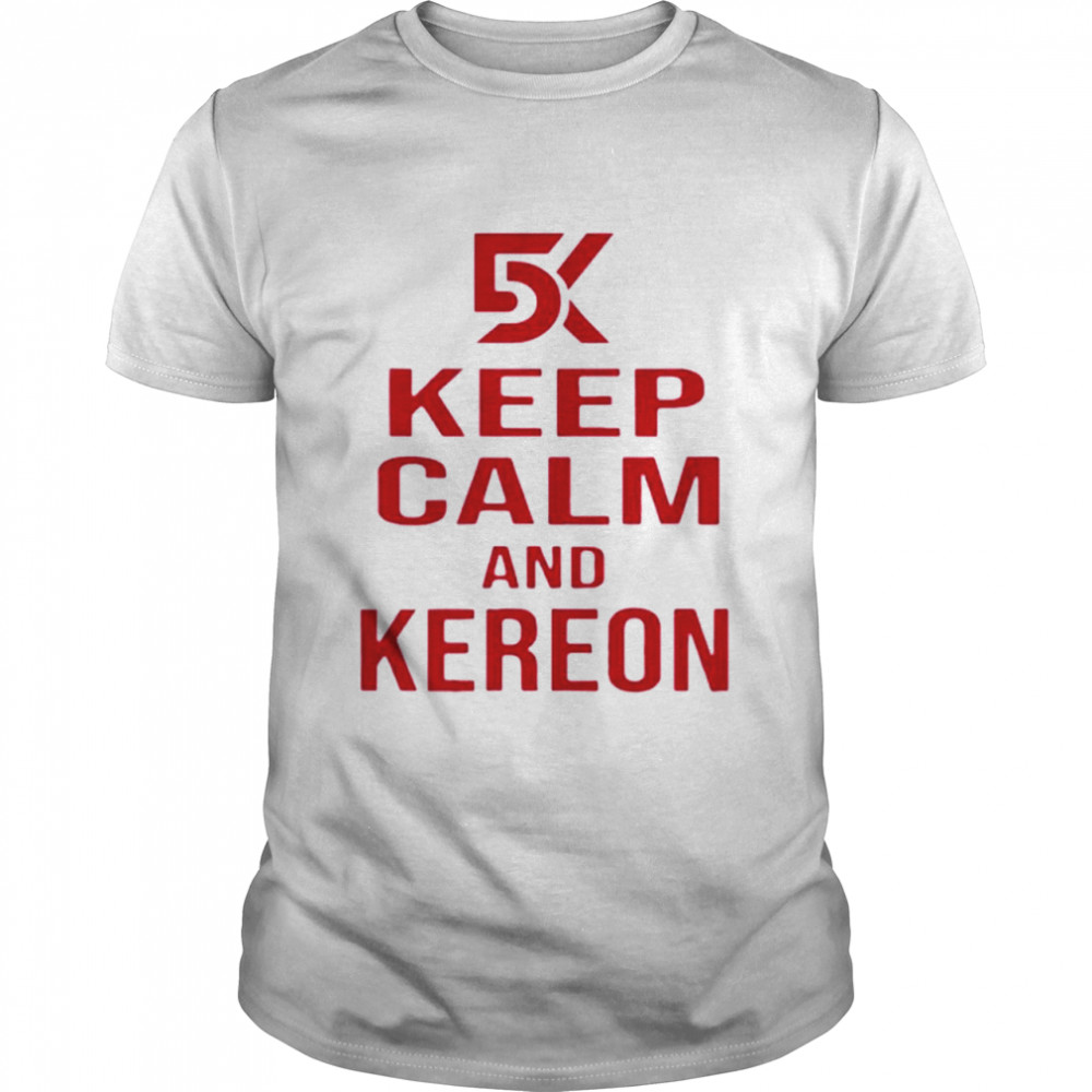 Keep Calm and Kereon shirt