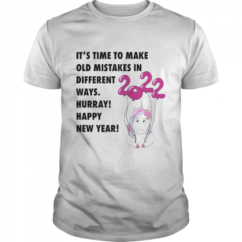 It_s Time To Make Old Mistakes In Different In Different Ways Hurray Happy New Year 2022 Shirt